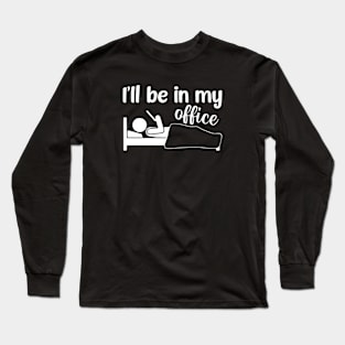 I'll be in my Office Long Sleeve T-Shirt